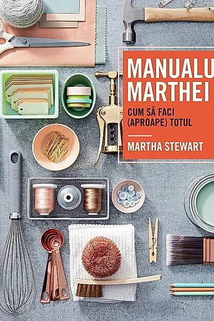Manualul Marthei. Cum să faci (aproape) totul