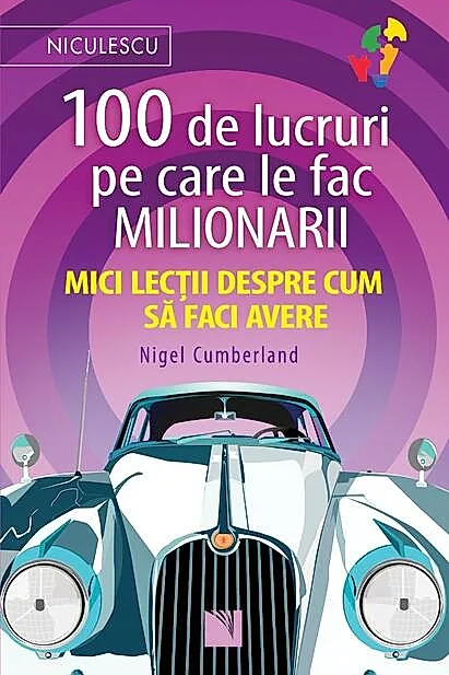 100 de lucruri pe care le fac milionarii. Mici lecții despre cum să faci avere