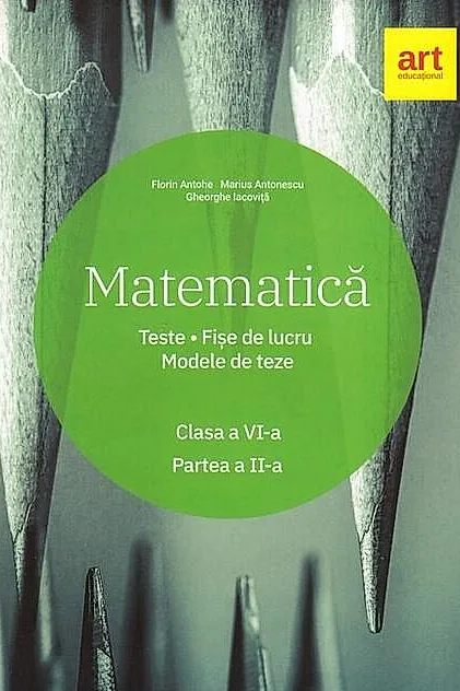 Matematică. Clasa a VI-a. Semestrul 2. Teste. Fișe de lucru. Modele de teze