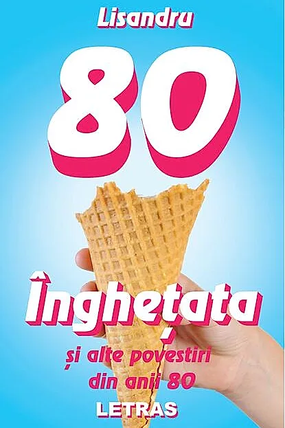 Înghețata și alte povestiri din anii 80