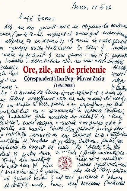 Ore, zile, ani de prietenie. Corespondenţă Ion Pop - Mircea Zaciu (1964-2000)