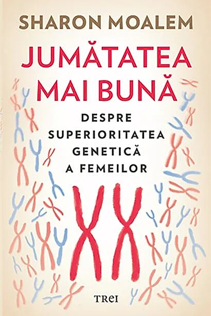 Jumătatea mai bună. Despre superioritatea genetică a femeilor