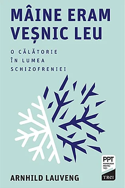 Mâine eram veșnic leu. O călătorie în lumea schizofreniei