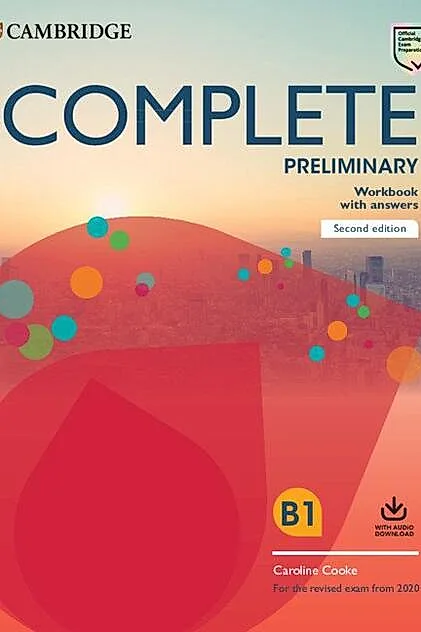 Complete Preliminary Workbook with answers with audio download. For the revised exam from 2020