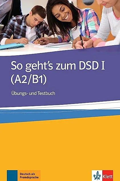 So geht's zum DSD I (A2/B1). Übungs- und Testbuch