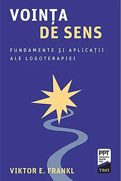Voința de sens. Fundamente și aplicații ale logoterapiei