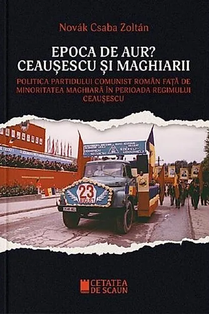Epoca de aur? Ceaușescu și maghiarii