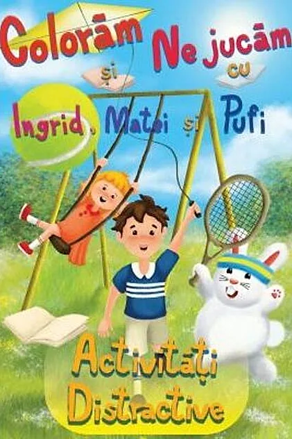 Colorăm și ne jucăm cu Ingrid, Matei și Pufi. Activități distractive (Volumul II)