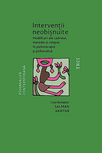 Intervenții neobișnuite. Modificări ale cadrului, metodei și relației în psihoterapie și psihanaliză