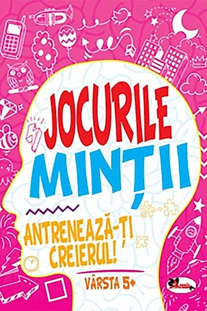 Jocurile minții. Antrenează-ți creierul! 5 ani+