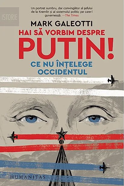 Hai să vorbim despre Putin! Ce nu înțelege Occidentul