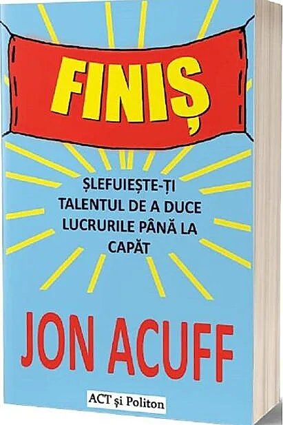 Finiș. Șlefuiește-ți talentul de a duce lucrurile până la capăt
