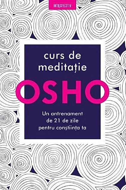 Osho. Curs de meditație: Un antrenament de 21 de zile pentru conștiință
