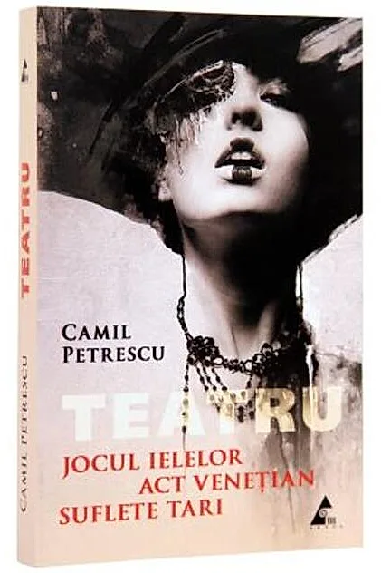 Teatru. Jocul ielelor. Act Venețian. Suflete tari