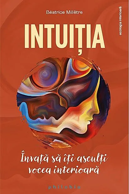 Intuiția. Învață să îți asculți vocea interioară