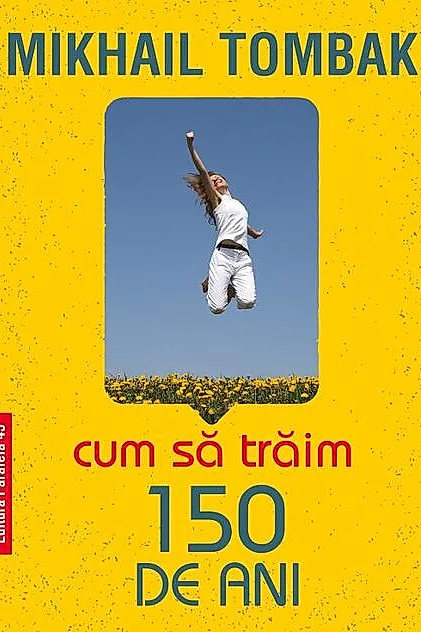 Cum să trăim 150 de ani