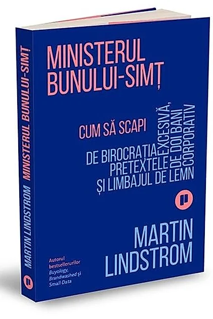 Ministerul Bunului-simț. Cum să scapi de birocrația excesivă, pretextele de doi bani și limbajul de lemn corporativ