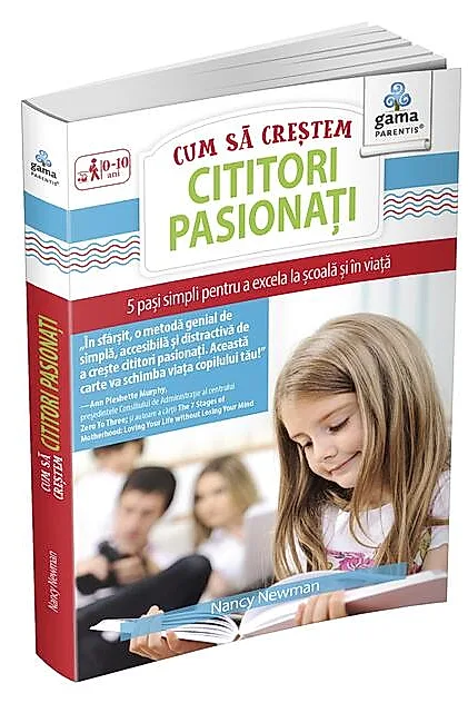 Cum să creștem cititori pasionați. 5 pași simpli pentru a excela la școală și în viață. Ghiduri pentru părinți