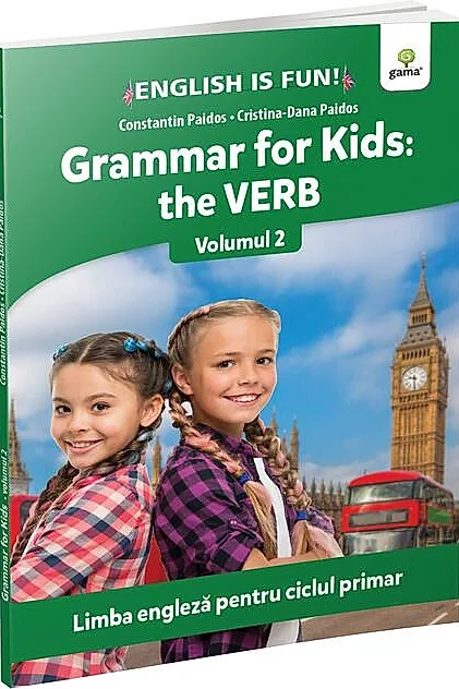 Grammar for kids: the Verb. Volumul 2. English is Fun