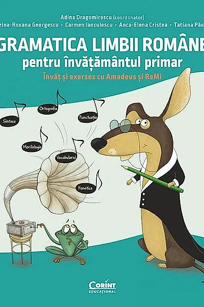 Gramatica limbii române pentru învățământul primar. Învăț și exersez cu Amadeus și ReMi