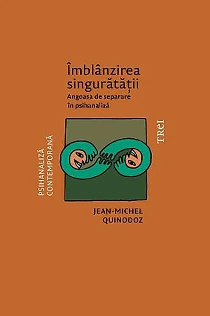 Îmblânzirea singurătății. Angoasa de separare în psihanaliză