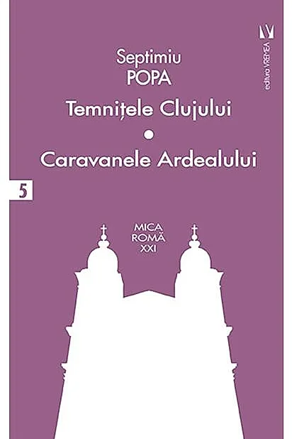 Temniţele Clujului. Caravanele Ardealului (Vol. 5)