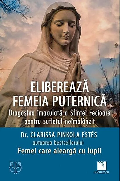 Eliberează femeia puternică. Dragostea imaculată a Sfintei Fecioare pentru sufletul neîmblânzit