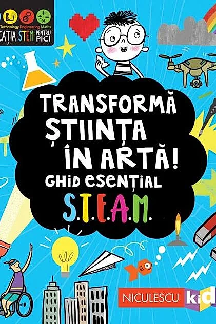 Transformă știința în artă! Ghid esențial STEAM!