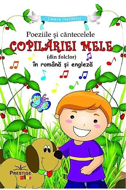 Poeziile și cântecelele copilariei mele (din folclor) în română și engleză