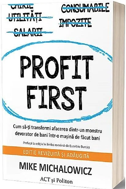 Profit First. Cum să-ți transformi afacerea dintr-un monstru devorator de bani într-o mașină de făcut bani