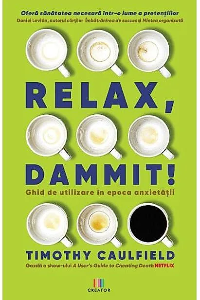 Relax, Dammit! Ghid de utilizare în epoca anxietății