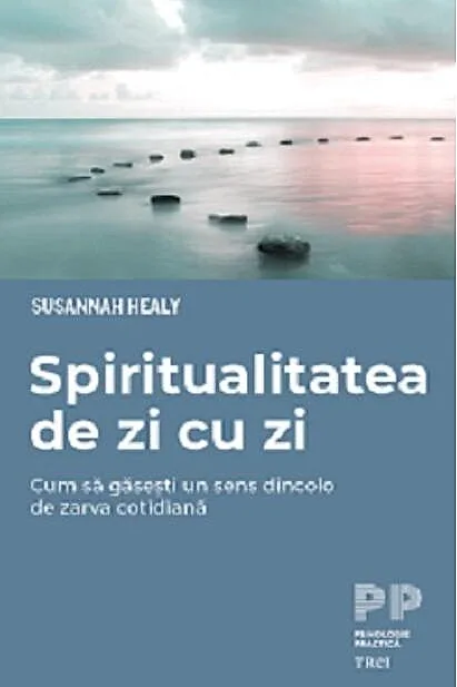 Spiritualitatea de zi cu zi. Cum să găsești un sens dincolo de zarva cotidiană