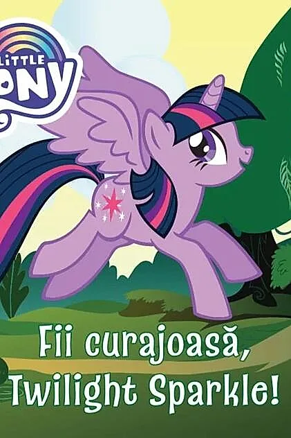 My Little Pony. Fii curajoasă, Twilight Sparkle!