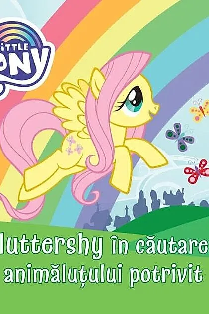 My Little Pony. Fluttershy în căutarea animăluțului potrivit