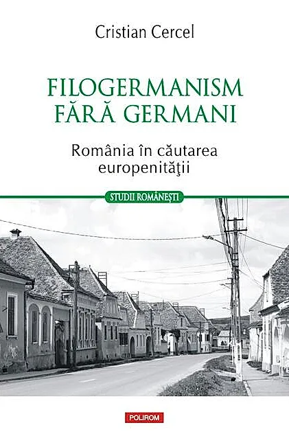 Filogermanism fără germani - România în căutarea europenității