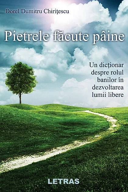 Pietrele făcute pâine. Un dicționar despre rolul banilor în dezvoltarea lumii libere