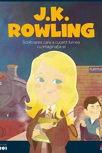 J. K. Rowling. Scriitoarea care a cucerit lumea cu imaginația ei. Seria Micii mei Eroi (Vol. 60)