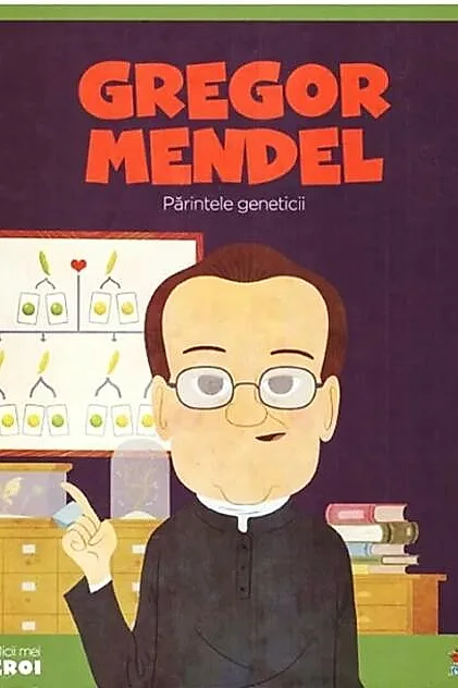 Gregor Mendel. Părintele genticii. Seria Micii mei Eroi (Vol. 49)