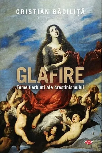 Glafire. Teme fierbinți ale creștinismului (Carte pentru toți)