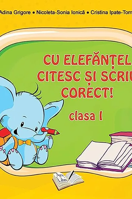 Cu Elefănţel citesc şi scriu corect! Clasa I