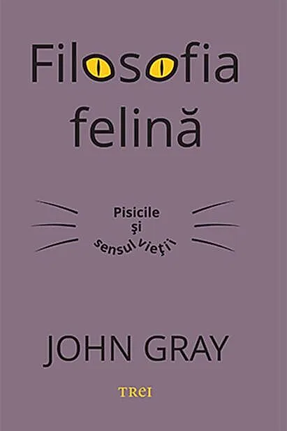 Filosofia felină. Pisicile și sensul vieții