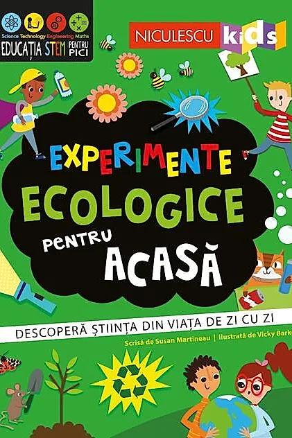 Experimente ecologice pentru acasă. Descoperă ştiinţa din viaţa de zi cu zi
