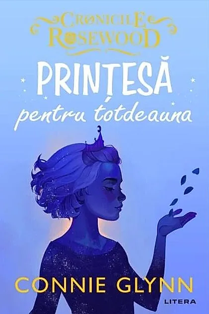 Prințesă pentru totdeauna. Cronicile Rosewood (Vol.4)