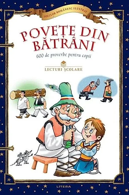 Povețe din bătrâni. 600 de proverbe pentru copii