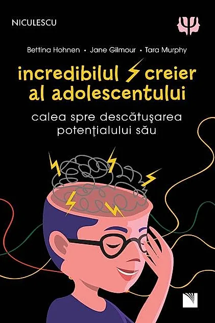 Incredibilul creier al adolescentului. Calea spre descătușarea potențialului său