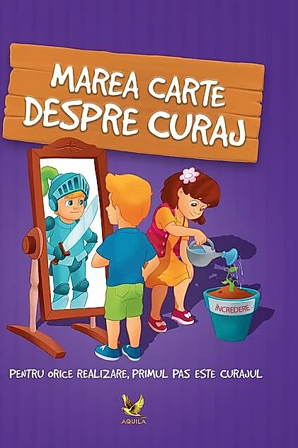 Marea carte despre curaj. Pentru orice realizare, primul pas este curajul!