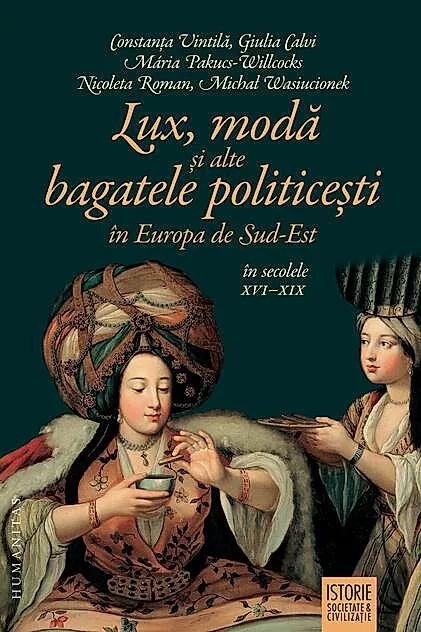 Lux, modă și alte bagatele politicești în Europa de Sud-Est, în secolele XVI–XIX