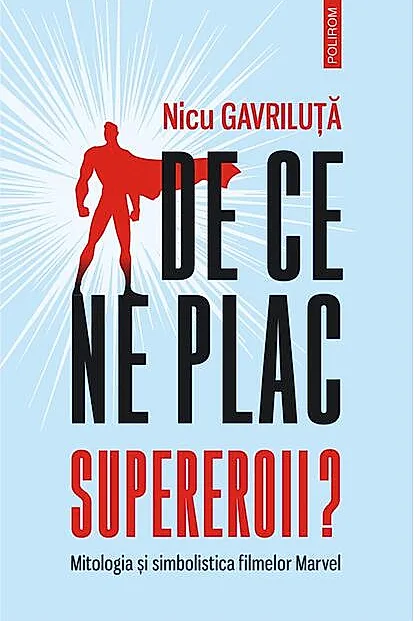 De ce ne plac supereroii? Mitologia și simbolistica filmelor Marvel