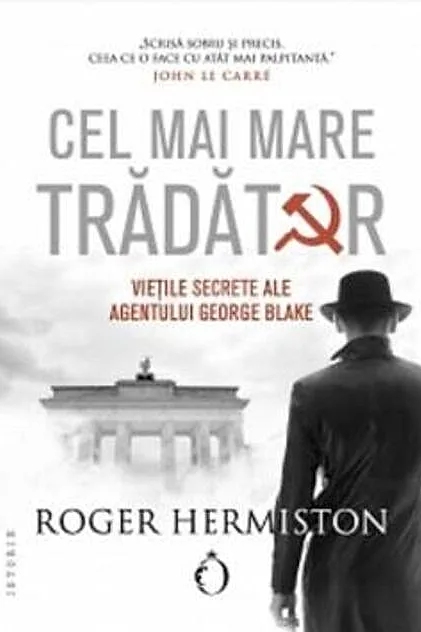 Cel mai mare trădător. Viețile secrete ale agentului George Blake