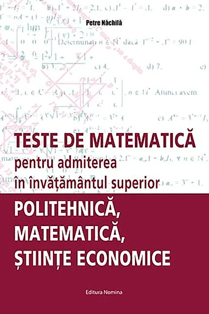 Teste de matematică pentru admiterea în învăţământul superior – politehnică, matematică, ştiinţe economice